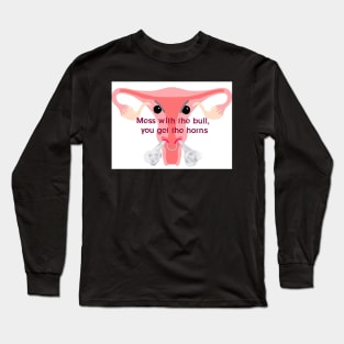 Mess with the bull, you get the horns! Long Sleeve T-Shirt